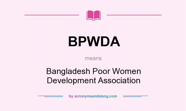 What does BPWDA mean? It stands for Bangladesh Poor Women Development Association