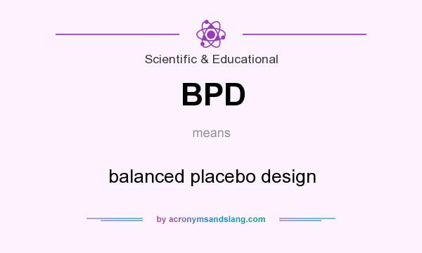 What does BPD mean? It stands for balanced placebo design