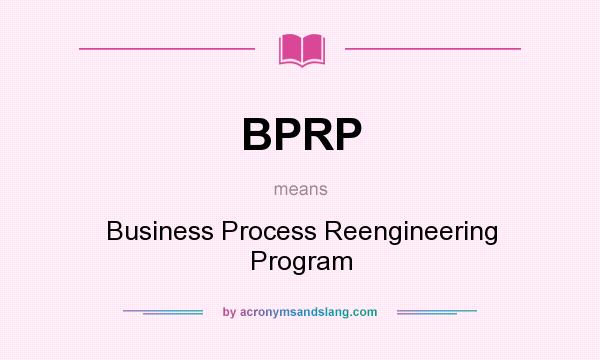 What does BPRP mean? It stands for Business Process Reengineering Program