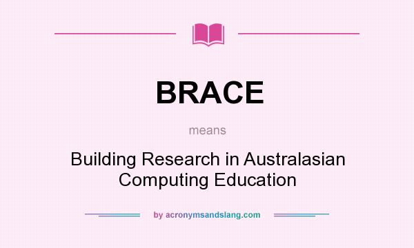 What does BRACE mean? It stands for Building Research in Australasian Computing Education