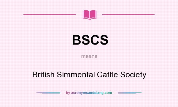 What does BSCS mean? It stands for British Simmental Cattle Society