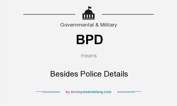 What does BPD mean? It stands for Besides Police Details