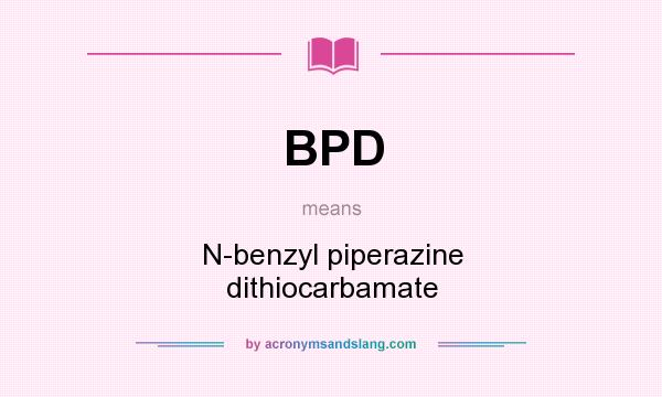 What does BPD mean? It stands for N-benzyl piperazine dithiocarbamate