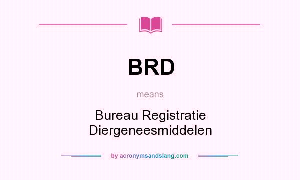 What does BRD mean? It stands for Bureau Registratie Diergeneesmiddelen