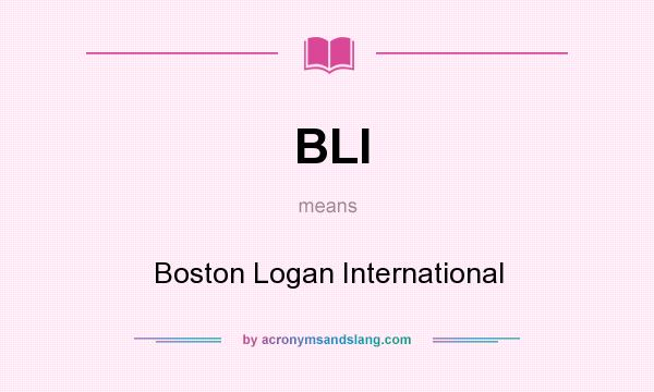 What does BLI mean? It stands for Boston Logan International