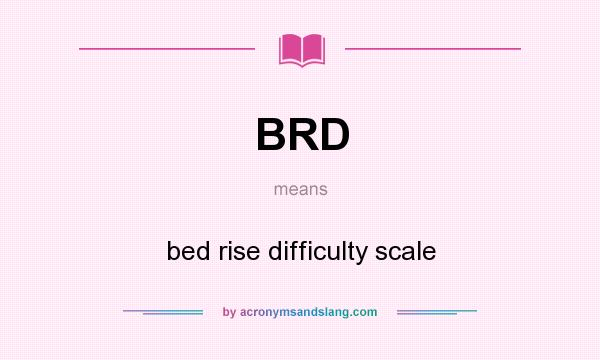 What does BRD mean? It stands for bed rise difficulty scale
