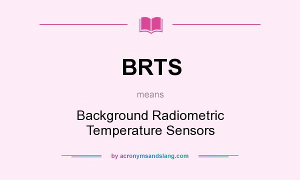 What does BRTS mean? It stands for Background Radiometric Temperature Sensors