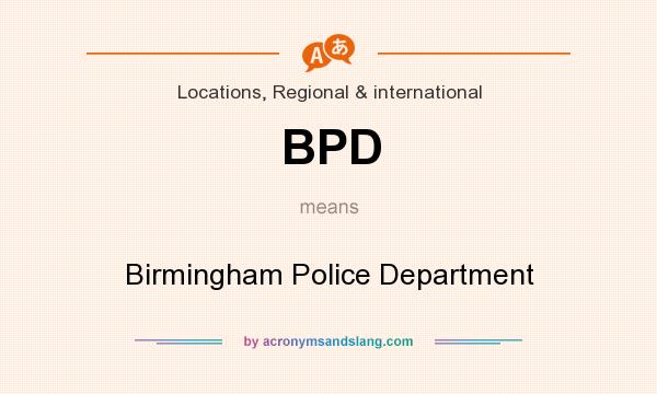 What does BPD mean? It stands for Birmingham Police Department