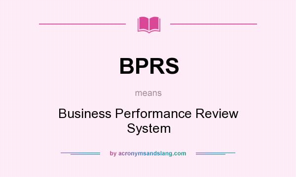 What does BPRS mean? It stands for Business Performance Review System