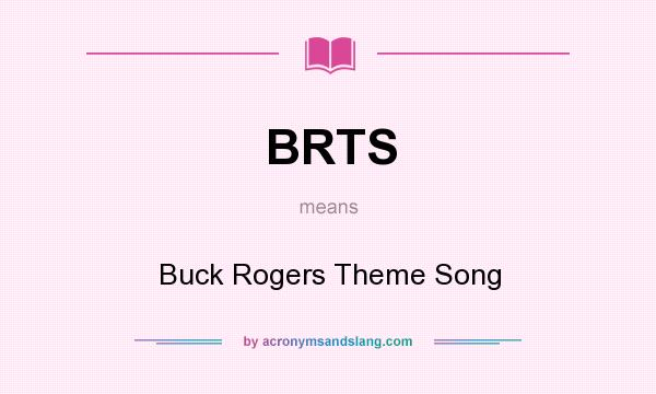 What does BRTS mean? It stands for Buck Rogers Theme Song