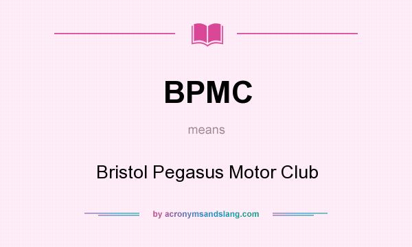 What does BPMC mean? It stands for Bristol Pegasus Motor Club