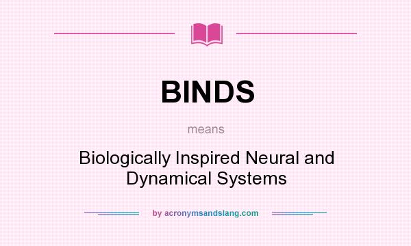 What does BINDS mean? It stands for Biologically Inspired Neural and Dynamical Systems
