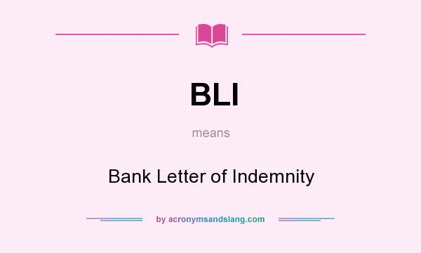 What does BLI mean? It stands for Bank Letter of Indemnity