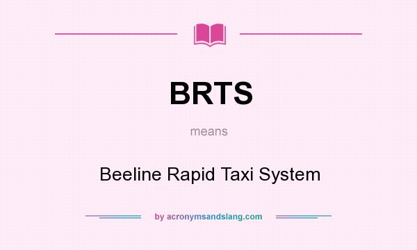 What does BRTS mean? It stands for Beeline Rapid Taxi System