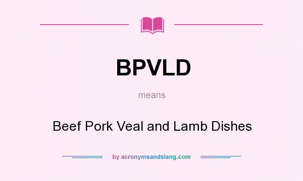 What does BPVLD mean? It stands for Beef Pork Veal and Lamb Dishes