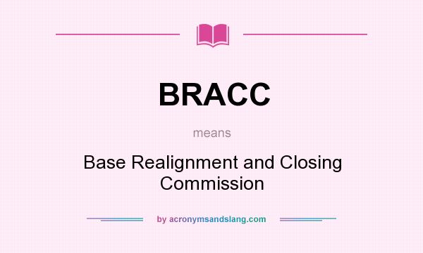 What does BRACC mean? It stands for Base Realignment and Closing Commission