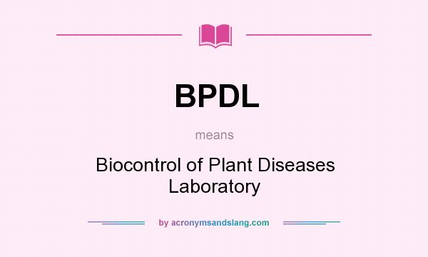 What does BPDL mean? It stands for Biocontrol of Plant Diseases Laboratory