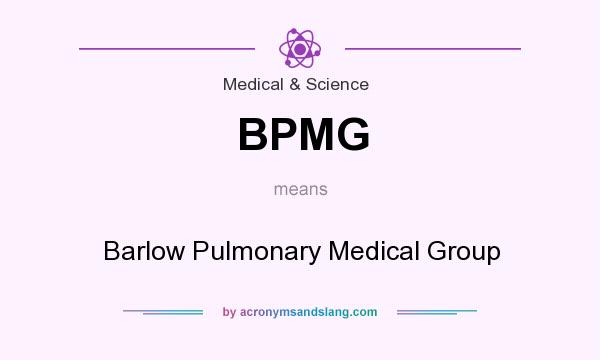 What does BPMG mean? It stands for Barlow Pulmonary Medical Group
