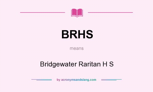 What does BRHS mean? It stands for Bridgewater Raritan H S