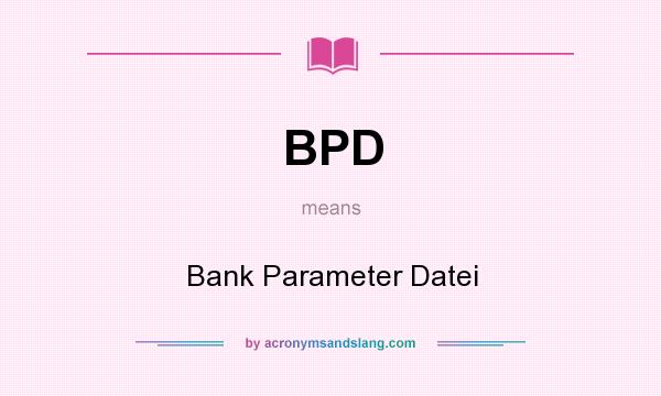 What does BPD mean? It stands for Bank Parameter Datei