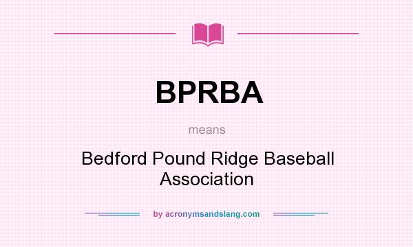 What does BPRBA mean? It stands for Bedford Pound Ridge Baseball Association