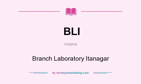 What does BLI mean? It stands for Branch Laboratory Itanagar