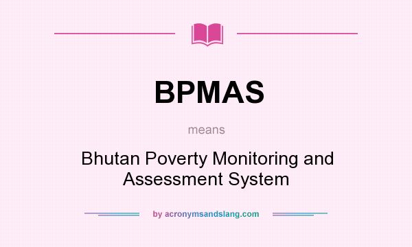 What does BPMAS mean? It stands for Bhutan Poverty Monitoring and Assessment System