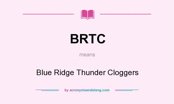 What does BRTC mean? It stands for Blue Ridge Thunder Cloggers