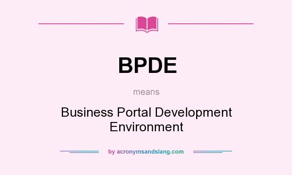 What does BPDE mean? It stands for Business Portal Development Environment