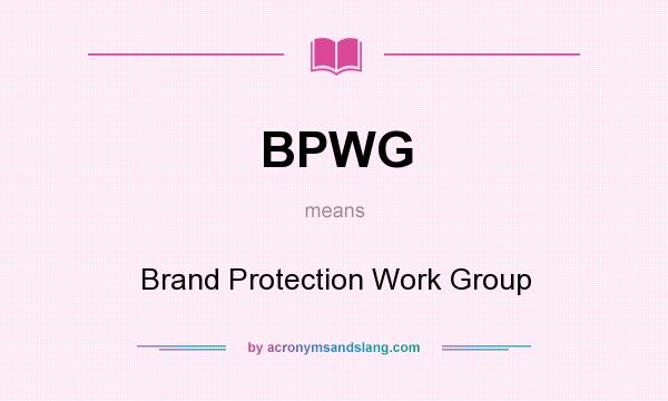 What does BPWG mean? It stands for Brand Protection Work Group