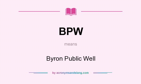 What does BPW mean? It stands for Byron Public Well