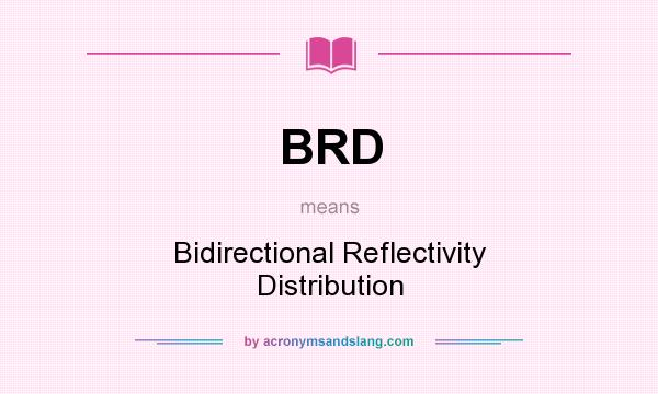 What does BRD mean? It stands for Bidirectional Reflectivity Distribution