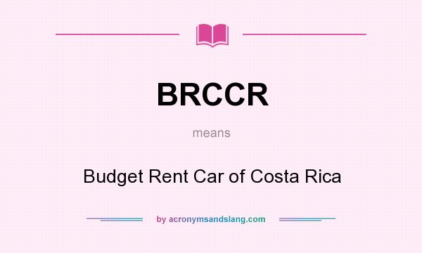 What does BRCCR mean? It stands for Budget Rent Car of Costa Rica