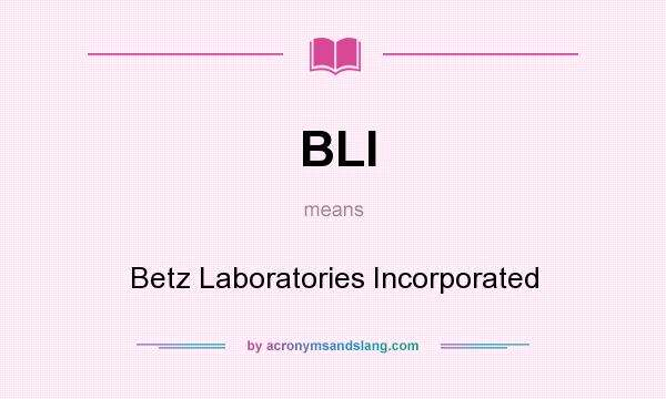 What does BLI mean? It stands for Betz Laboratories Incorporated