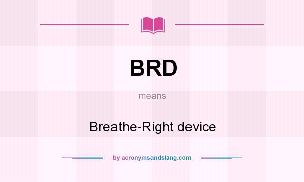 What does BRD mean? It stands for Breathe-Right device