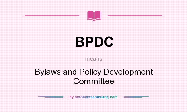 What does BPDC mean? It stands for Bylaws and Policy Development Committee