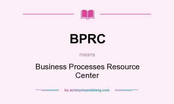 What does BPRC mean? It stands for Business Processes Resource Center
