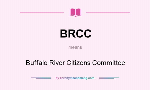 What does BRCC mean? It stands for Buffalo River Citizens Committee