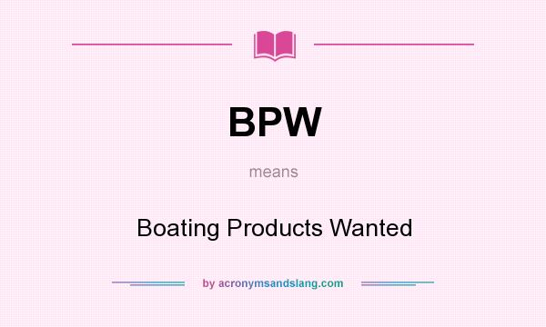 What does BPW mean? It stands for Boating Products Wanted