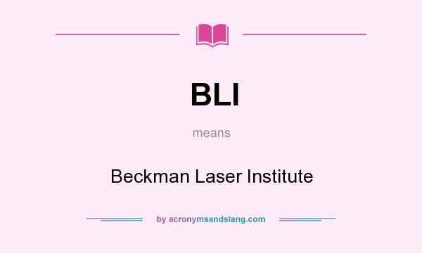 What does BLI mean? It stands for Beckman Laser Institute