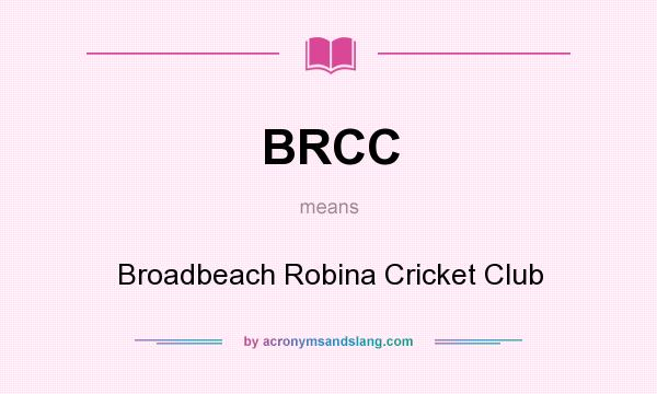 What does BRCC mean? It stands for Broadbeach Robina Cricket Club