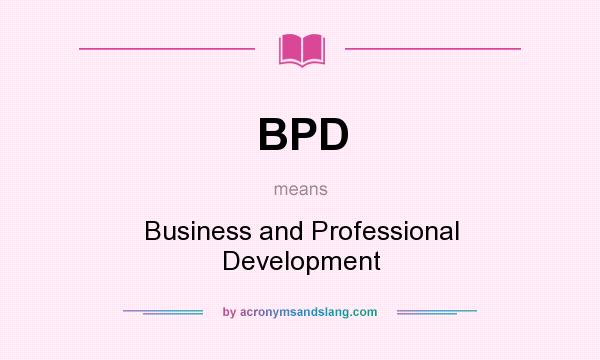 What does BPD mean? It stands for Business and Professional Development