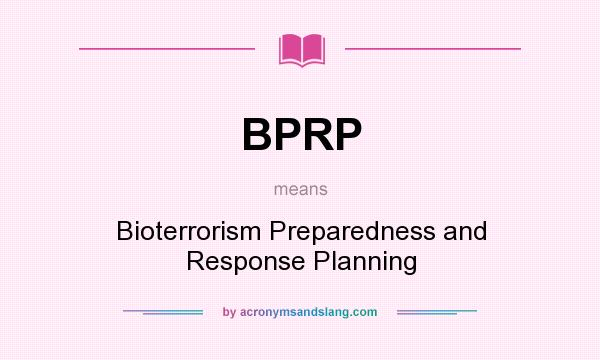 What does BPRP mean? It stands for Bioterrorism Preparedness and Response Planning