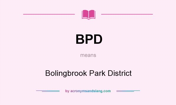 What does BPD mean? It stands for Bolingbrook Park District