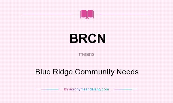 What does BRCN mean? It stands for Blue Ridge Community Needs