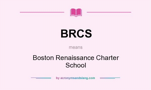 What does BRCS mean? It stands for Boston Renaissance Charter School