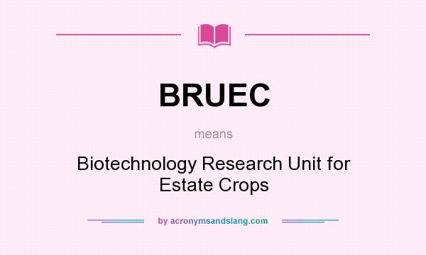 What does BRUEC mean? It stands for Biotechnology Research Unit for Estate Crops