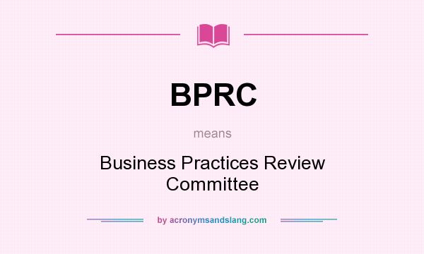 What does BPRC mean? It stands for Business Practices Review Committee