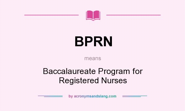 What does BPRN mean? It stands for Baccalaureate Program for Registered Nurses