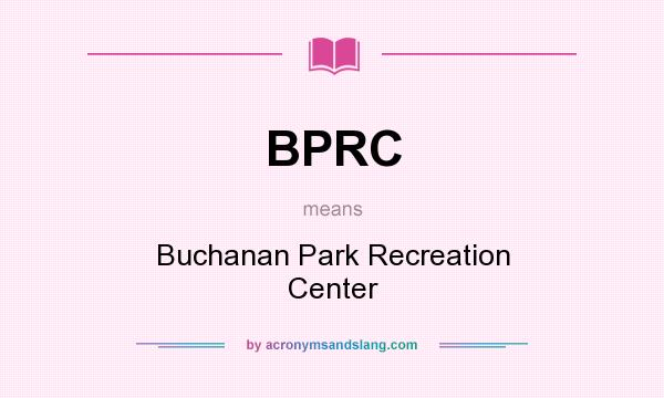 What does BPRC mean? It stands for Buchanan Park Recreation Center